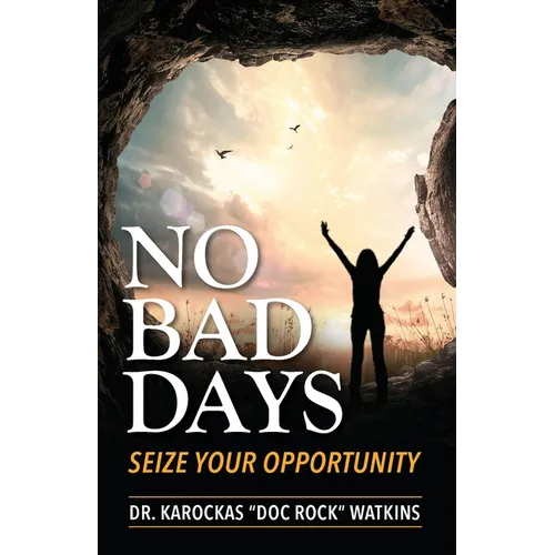 No Bad Days: Seize Your Opportunity