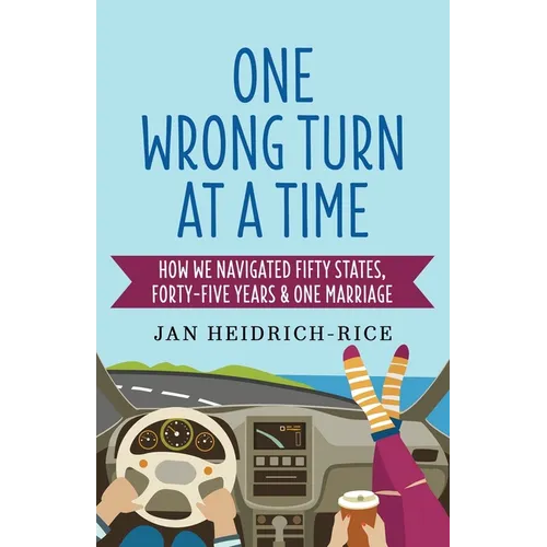 One Wrong Turn at a Time: How We Navigated Fifty States, Forty-Five Years & One Marriage - Paperback