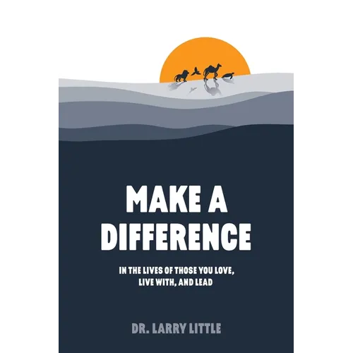 Make A Difference: In the lives of those you love, live with, and lead - Paperback