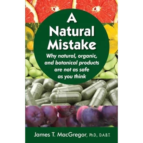 A Natural Mistake: Why natural, organic, and botanical products are not as safe as you think - Paperback