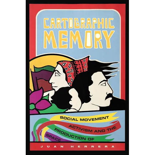 Cartographic Memory: Social Movement Activism and the Production of Space - Paperback
