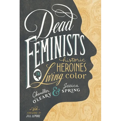 Dead Feminists: Historic Heroines in Living Color - Hardcover