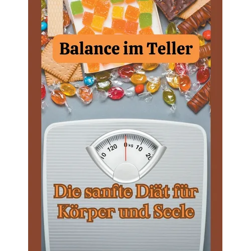 Balance im Teller: Die sanfte Diät für Körper und Seele - Paperback
