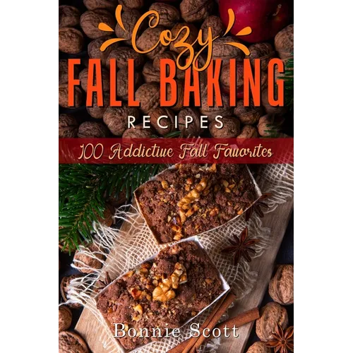 Cozy Fall Baking Recipes: 100 Addictive Fall Favorites