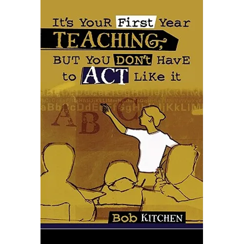 It's Your First Year Teaching, But You Don't Have to Act Like It - Paperback