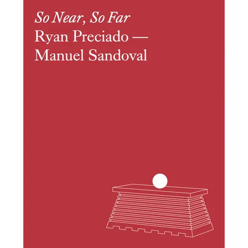 Ryan Preciado & Manuel Sandoval: So Near, So Far