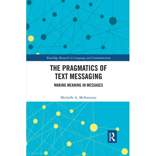 The Pragmatics of Text Messaging: Making Meaning in Messages - Paperback