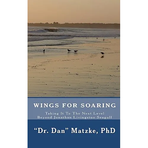 Wings For Soaring: Taking It To The Next Level - Beyond Jonathan Livingston Seagull - Paperback