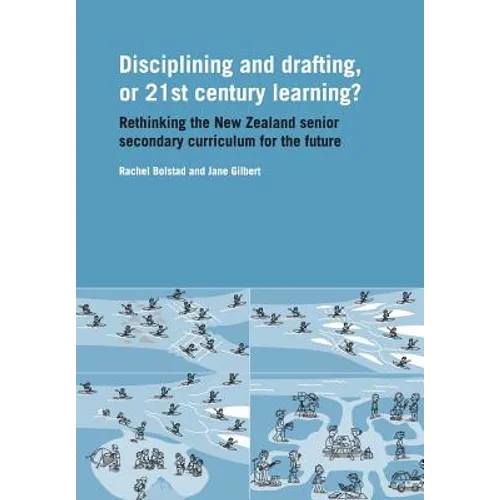 Disciplining and Drafting, or 21st Century Learning? Rethinking the New Zealand Senior Secondary Curriculum for the Future - Paperback