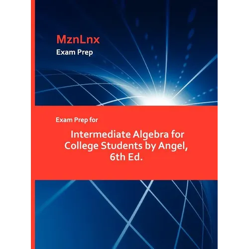 Exam Prep for Intermediate Algebra for College Students by Angel, 6th Ed. - Paperback