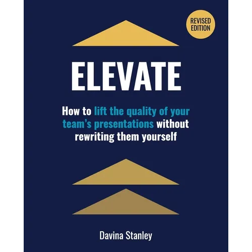 Elevate: How to lift the quality of your team's presentations without rewriting them yourself - Paperback