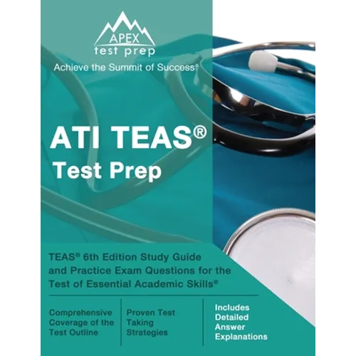 ATI TEAS Test Prep: TEAS 6th Edition Study Guide and Practice Exam Questions for the Test of Essential Academic Skills [Includes Detailed Answer Expla - Paperback