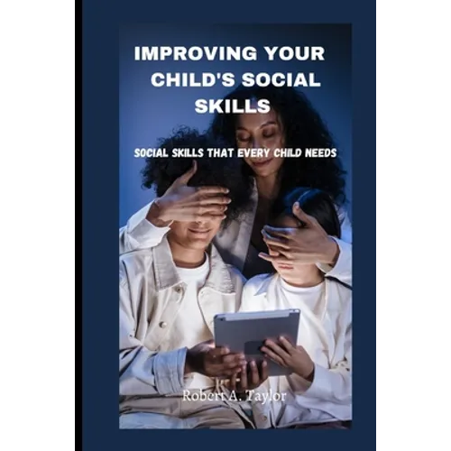 Improving Your Child's Social Skills: Social skills that every child needs - Paperback