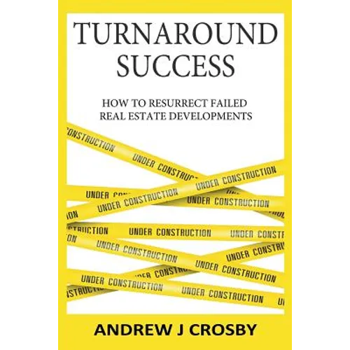 Turnaround Success: How to Resurrect Failed Real Estate Developments - Paperback