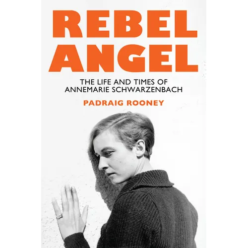 Rebel Angel: The Life and Times of Annemarie Schwarzenbach - Hardcover
