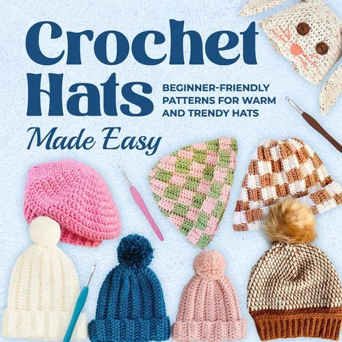 Crochet Hats Made Easy: Beginner-Friendly Patterns for Warm and Trendy Hats - Paperback