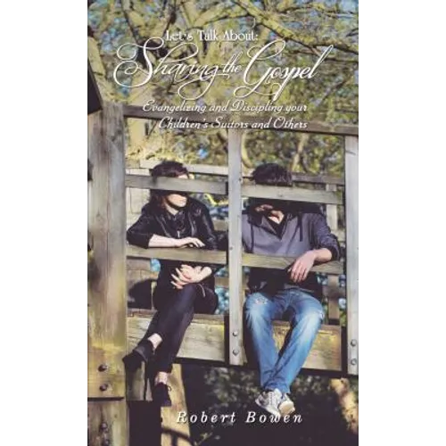 Let's Talk About: Sharing the Gospel: Evangelizing and Discipling Your Children's Suitors and Others - Paperback