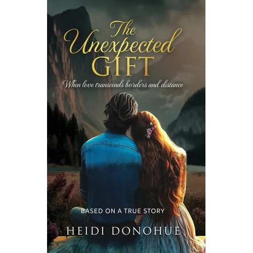 The Unexpected Gift: When love transcends borders and distance - Paperback