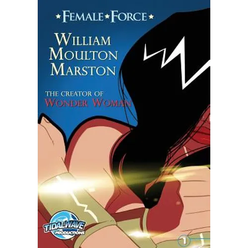 Female Force: William M. Marston the creator of 