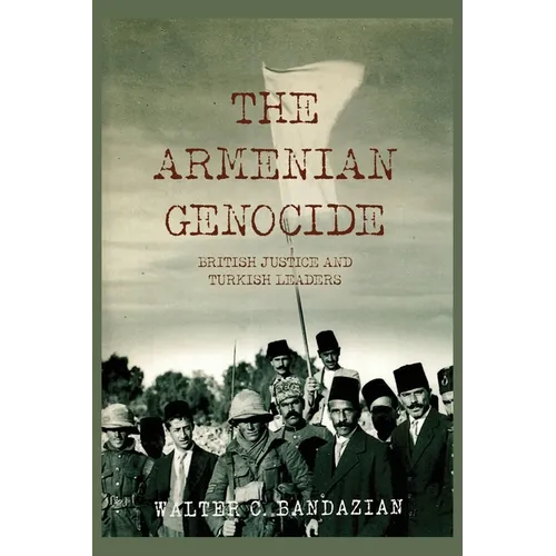 The Armenian Genocide: British Justice and Turkish Leaders - Paperback