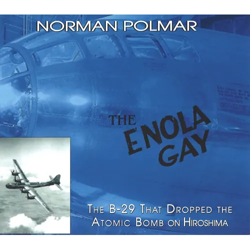 The Enola Gay: The B-29 That Dropped the Atomic Bomb on Hiroshima - Paperback