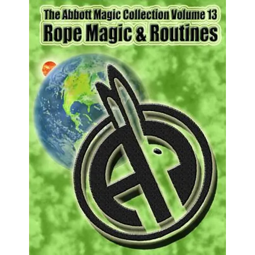 The Abbott Magic Collection Volume 13: Rope Magic & Routines - Paperback