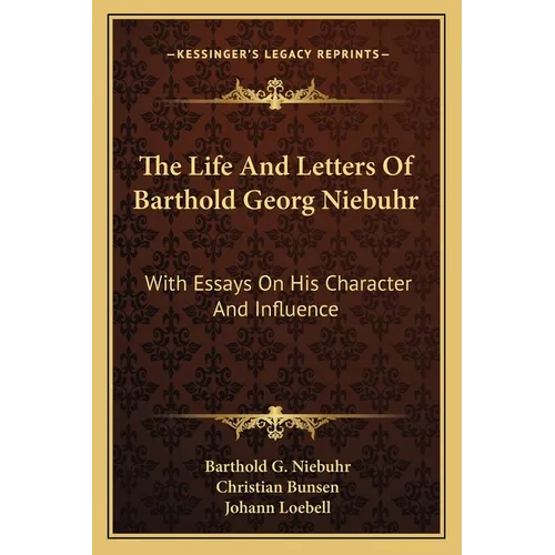 The Life And Letters Of Barthold Georg Niebuhr: With Essays On His Character And Influence - Paperback