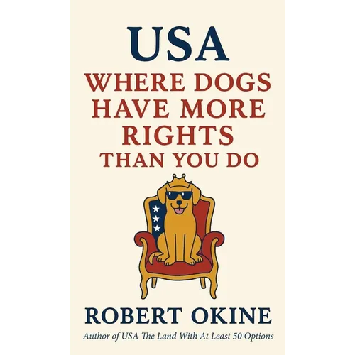 USA: Where Dogs Have More Rights Than You Do - Hardcover