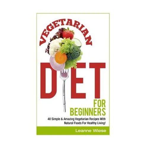 Vegetarian: Vegetarian Diet For Beginners - Paperback
