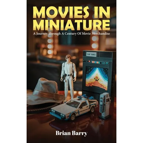 Movies In Miniature: A Journey Through A Century Of Movie Merchandise