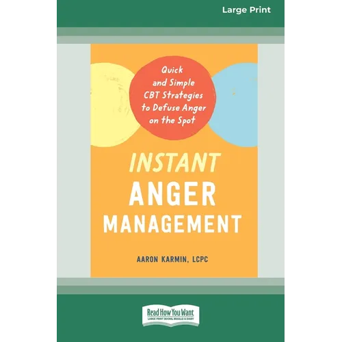 Instant Anger Management: Quick and Simple CBT Strategies to Defuse Anger on the Spot [Large Print 16 Pt Edition] - Paperback