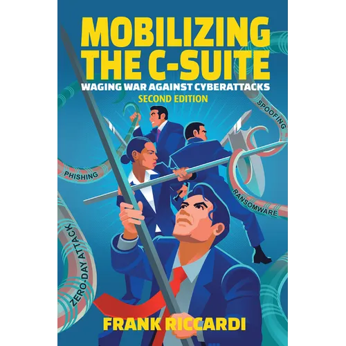 Mobilizing the C-Suite: Waging War Against Cyberattacks - Paperback
