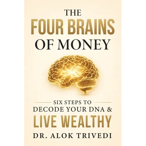 The Four Brains of Money: Six Steps to Decode Your DNA & Live Wealthy - Paperback