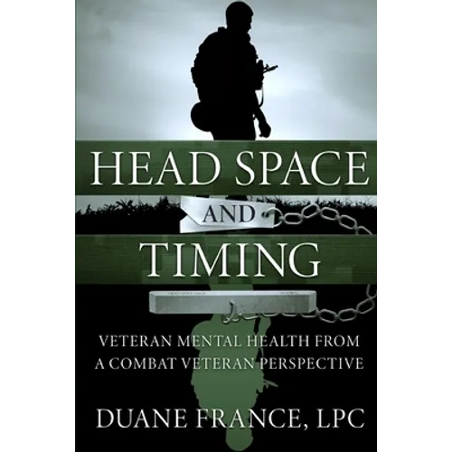 Head Space and Timing: Veteran Mental Health from a Combat Veteran Perspective - Paperback