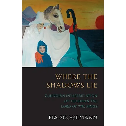 Where the Shadows Lie: A Jungian Interpretation of Tolkiens the Lord of the Rings - Paperback