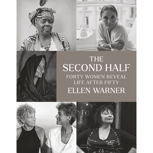 The Second Half: Forty Women Reveal Life After Fifty - Hardcover