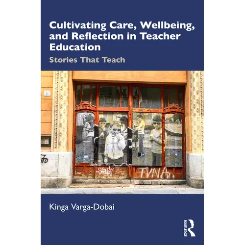 Cultivating Care, Wellbeing, and Reflection in Teacher Education: Stories That Teach - Paperback
