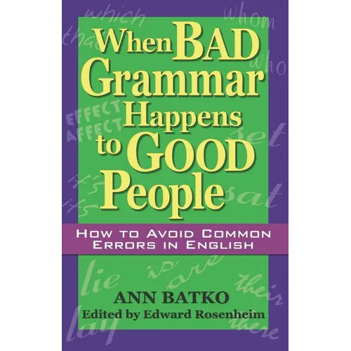 When Bad Grammar Happens to Good People: How to Avoid Common Errors in English - Paperback