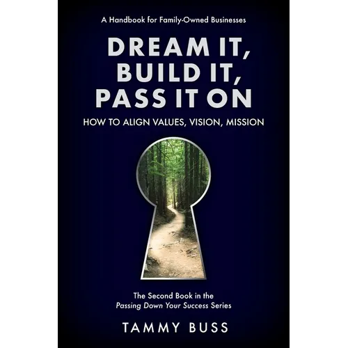 Dream It, Build It, Pass It On: How to Align Values, Vision, Mission - Paperback