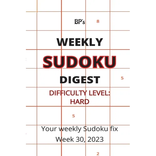Bp's Weekly Sudoku Digest - Difficulty Hard - Week 30, 2023 - Paperback