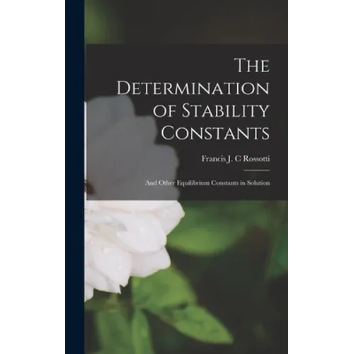 The Determination of Stability Constants: and Other Equilibrium Constants in Solution - Hardcover