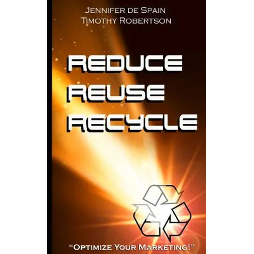 Reduce, Reuse, and Recycle Handbook: Optimize Your Marketing - Paperback