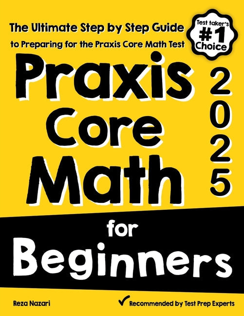 Praxis Core Math for Beginners: The Ultimate Step by Step Guide to Preparing for the Praxis Core Math Test - Paperback