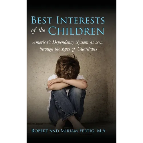 Best Interests of the Children: American's Dependency System as seen through the Eyes of Guardians - Hardcover