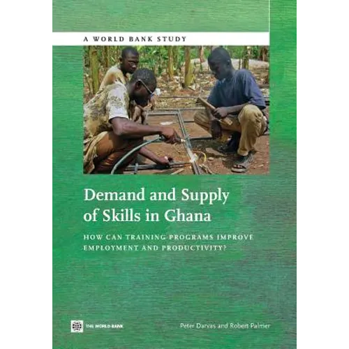 Demand and Supply of Skills in Ghana: How Can Training Programs Improve Employment and Productivity? - Paperback