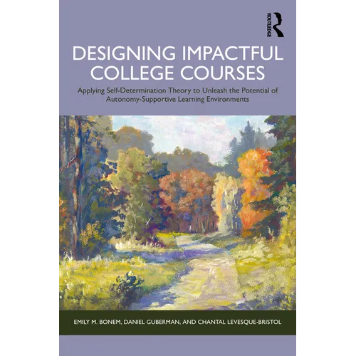 Designing Impactful College Courses: Applying Self-Determination Theory to Unleash the Potential of Autonomy-Supportive Learning Environments - Paperback