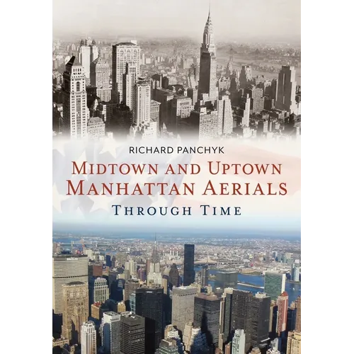Midtown and Uptown Manhattan Aerials Through Time - Paperback