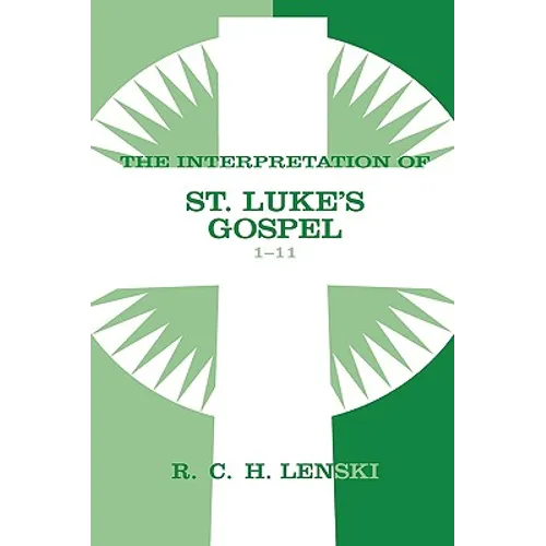 The Interpretation of St. Luke's Gospel 1-11 - Paperback