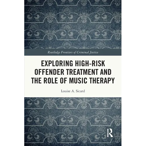 Exploring High-Risk Offender Treatment and the Role of Music Therapy - Paperback