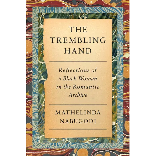 The Trembling Hand: Reflections of a Black Woman in the Romantic Archive - Hardcover
